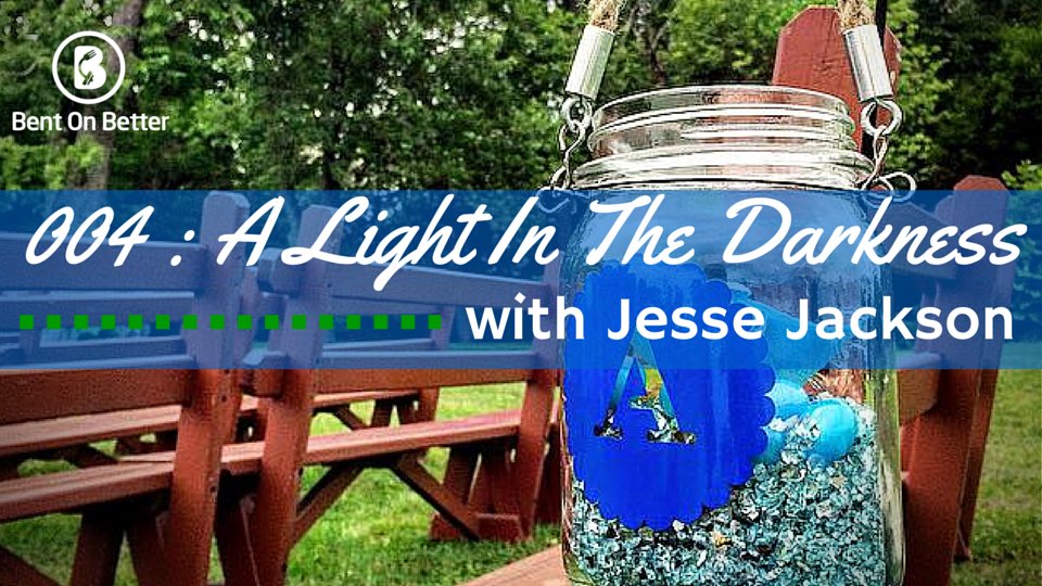 A Light In The Darkness with Jesse Jackson - Bent On Better with Matt April Inner Strength Fitness