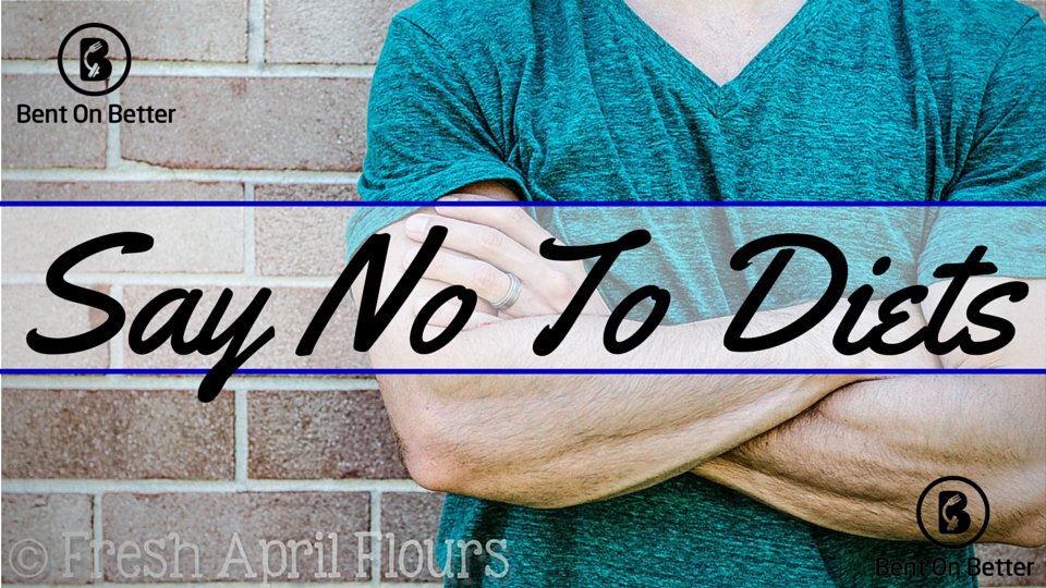 Say No To Diets - Bent On Better
