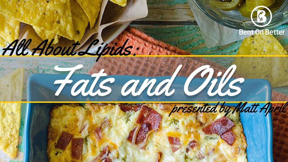 Bent On Better - All About Lipids-Fat and Oils - Fats